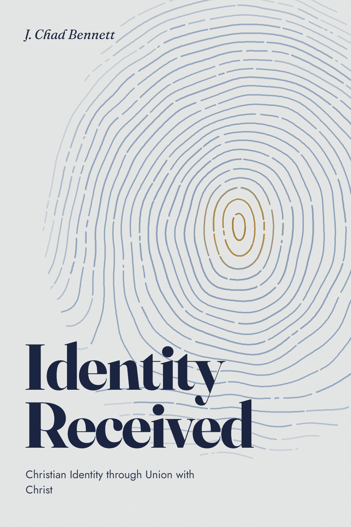 Proposed cover of Identity Received: Christian Identity through Union with Christ by J. Chad Bennett